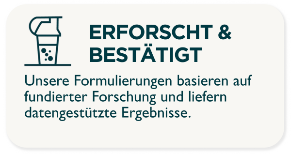 WISSENSCHAFTLICH BELEGT. Unsere Formulierungen basieren auf fundierter Forschung und liefern datengestützte Ergebnisse.
